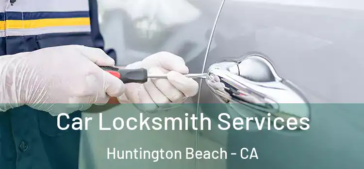 Car Locksmith Services Huntington Beach - CA