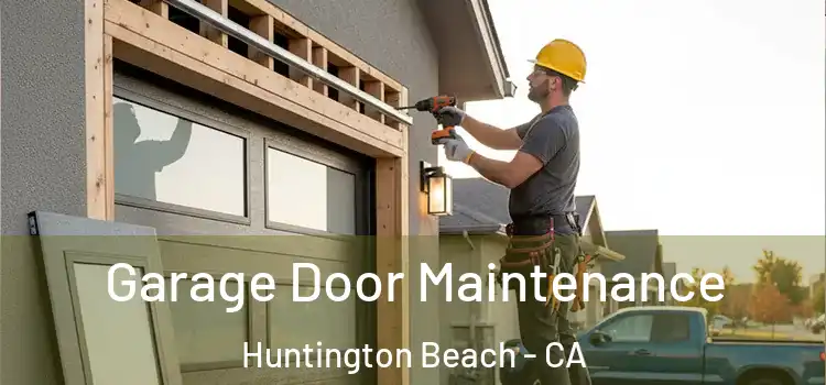 Garage Door Maintenance Huntington Beach - CA