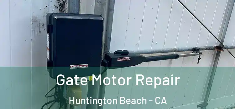 Gate Motor Repair Huntington Beach - CA