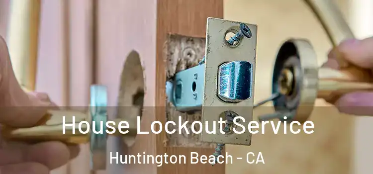 House Lockout Service Huntington Beach - CA