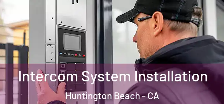  Intercom System Installation Huntington Beach - CA