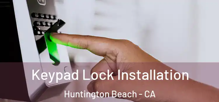 Keypad Lock Installation Huntington Beach - CA