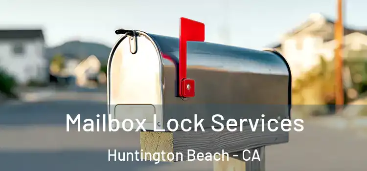 Mailbox Lock Services Huntington Beach - CA